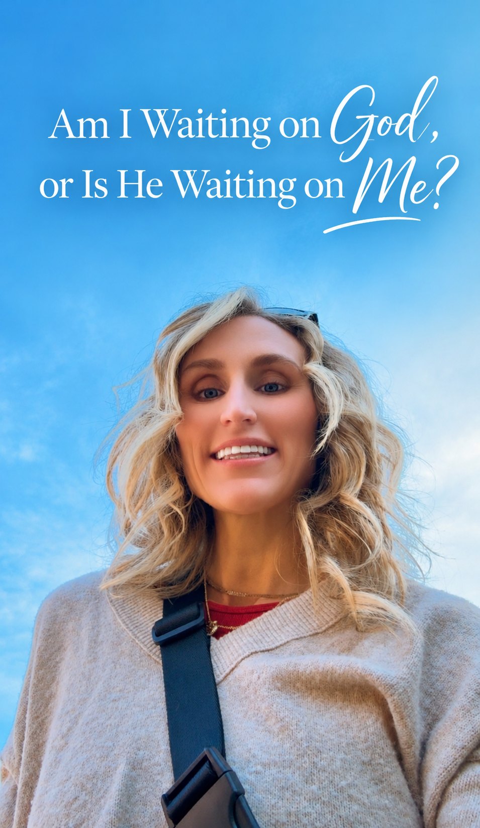 Jenn Board smiling down at the camera against a bright blue sky, wearing a cream sweater and a crossbody bag, with the title Am I Waiting on God, or Is He Waiting on Me?